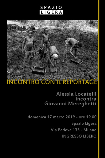 Incontro con il Reportage Giovanni Mereghetti | Alessia Locatelli In collaborazione con Spazio Ligera