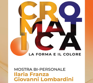 Ilaria Franza e Giovanni Lombardini. CROMATICA, la forma e il colore