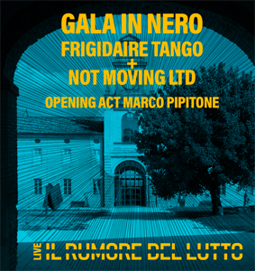GALA IN NERO. In concerto Not Moving LTD e Frigidaire Tango