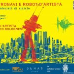 ASTRONAVI E ROBOT D’ARTISTA con materiali di riciclo Laboratorio per ragazzi dai 6 ai 12 anni con l’artista Marco Bolognesi