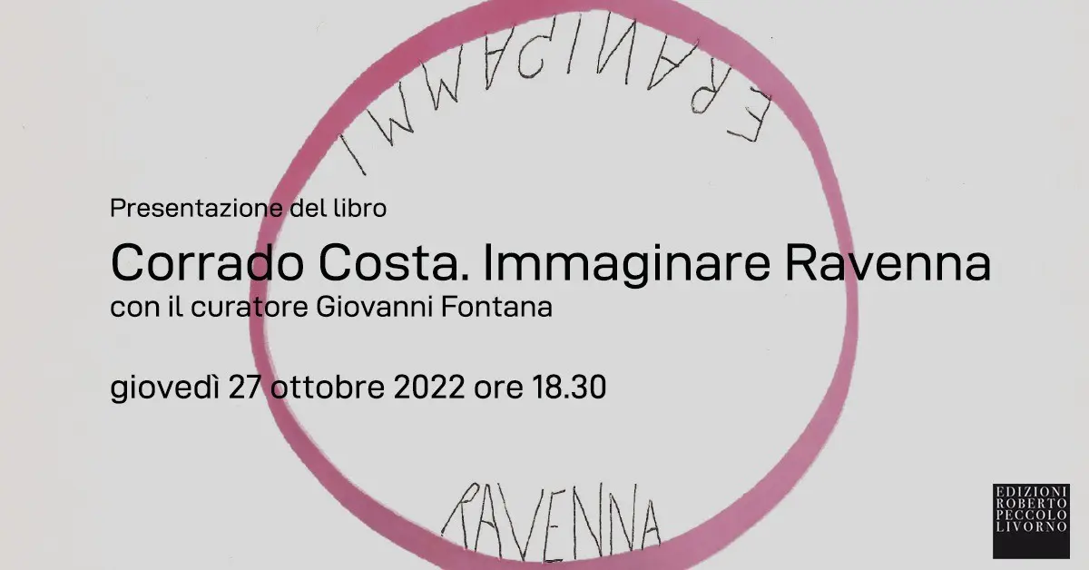 Corrado Costa. Immaginare Ravenna. Presentazione del libro con il curatore Giovanni Fontana