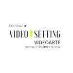 Video-Setting / Videoarte: Origini e Sperimentazioni | Fase 1