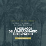 Talk: LINGUAGGI DELL'IMMAGINARIO GEOGRAFICO con Nicoletta Brazzelli e Barbara Barberis