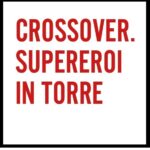 Crossover. Supereroi in torre