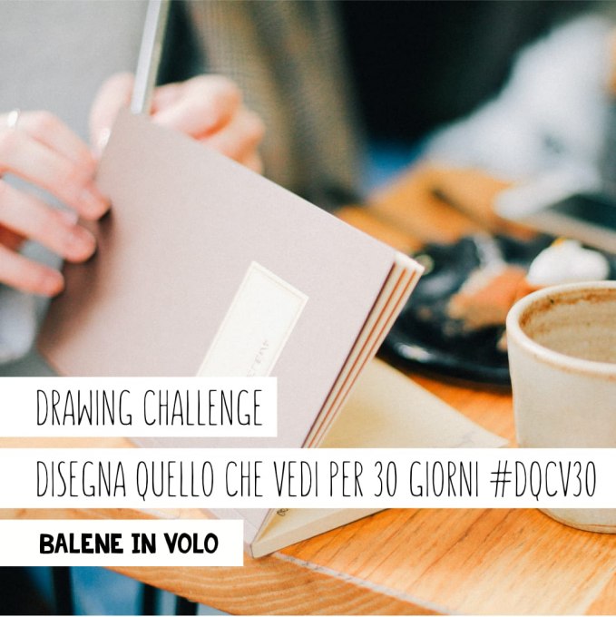 Drawing Challenge: Disegna Quello Che Vedi per 30 giorni #DQCV30